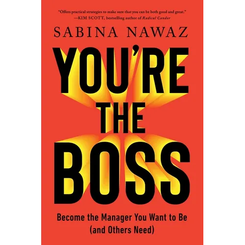 You're the Boss: Become the Manager You Want to Be (and Others Need)