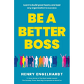 Be a Better Boss: Learn to Build Great Teams and Lead Any Organization to Success