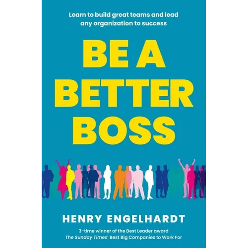 Be a Better Boss: Learn to Build Great Teams and Lead Any Organization to Success