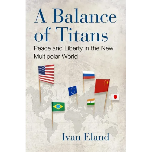 A Balance of Titans: Peace and Liberty in the New Multipolar World