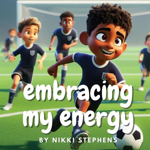 Embracing my energy: An inspiring soccer story of self confidence for kids with ADHD