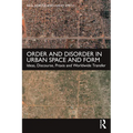 Order and Disorder in Urban Space and Form: Ideas, Discourse, Praxis and Worldwide Transfer