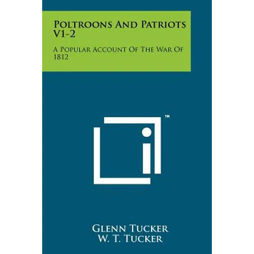 Poltroons and Patriots V1-2: A Popular Account of the War of 1812