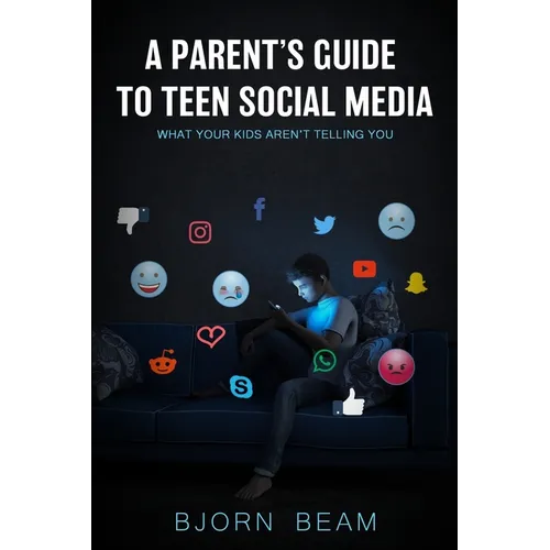A Parent's Guide to Teen Social Media: What Your Kids Aren't Telling You