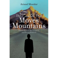 The Faith That Moves Mountains: How to Have It, How to Use It, and How to Protect It