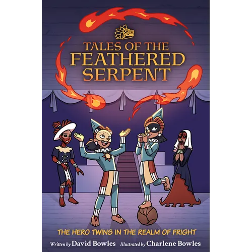 The Hero Twins in the Realm of Fright: (Tales of the Feathered Serpent #3)