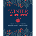 Winter Warmers: More Than 65 Indulgent and Warming Recipes for Chilly Days