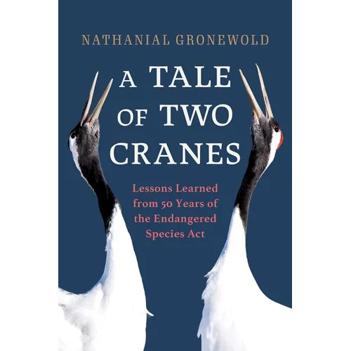 A Tale of Two Cranes: Lessons Learned from 50 Years of the Endangered Species ACT