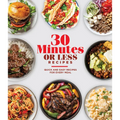30 Minutes or Less Recipes: Quick and Easy Recipes for Every Meal