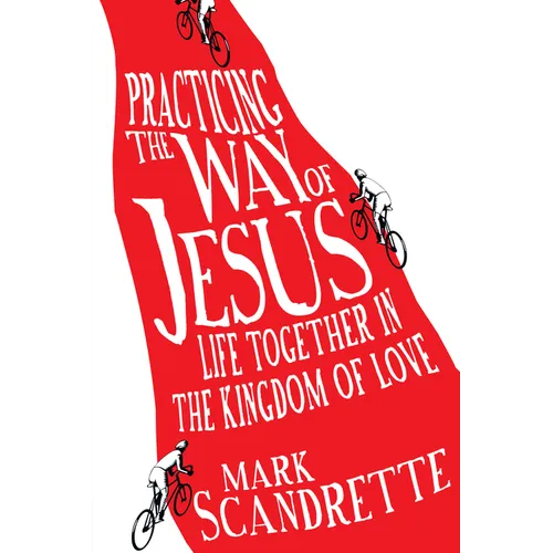 Practicing the Way of Jesus: Life Together in the Kingdom of Love