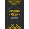 Household Self-Tracking During a Global Health Crisis: Shaping Bodies, Lives, Health and Illness