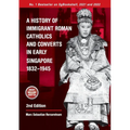 A History of Immigrant Roman Catholics and Converts in Early Singapore 1832-1945