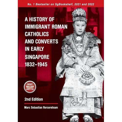 A History of Immigrant Roman Catholics and Converts in Early Singapore 1832-1945