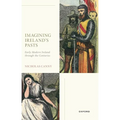 Imagining Ireland's Pasts: Early Modern Ireland Through the Centuries