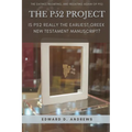 The P52 Project: Is P52 Really the Earliest Greek New Testament Manuscript?