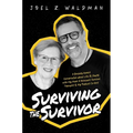 Surviving the Survivor: A Brutally Honest Conversation about Life (& Death) with My Mom: A Holocaust Survivor, Therapist & My Podcast Co-Host