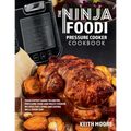 The Ninja Foodi Pressure Cooker Cookbook: Your Expert Guide to Air Fry, Pressure Cook and Multi-Cooker Recipes for Living and Eating Well Every Day::