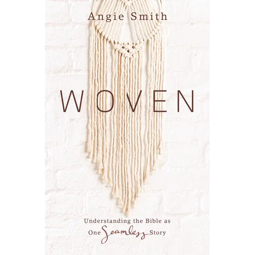 Woven: Understanding the Bible as One Seamless Story