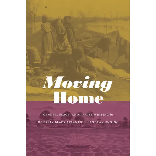 Moving Home: Gender, Place, and Travel Writing in the Early Black Atlantic