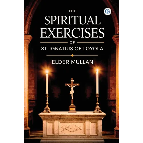 The Spiritual Exercises of St. Ignatius of Loyola