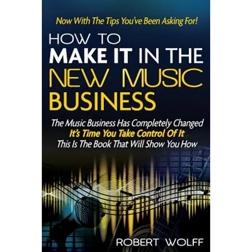 How To Make It In The New Music Business: Now With The Tips You've Been Asking For!