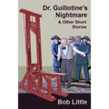 Dr. Guillotine's Nightmare & Other Short Stories