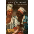 Voices of the Enslaved: Love, Labor, and Longing in French Louisiana