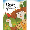 Dottie and Her Special Gift: The Power of Love, Faith, and Imagination