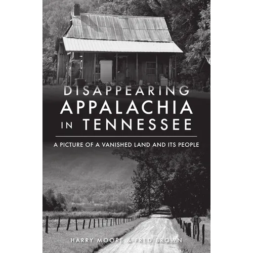 Disappearing Appalachia in Tennessee: A Picture of a Vanished Land and Its People