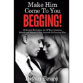 Mаkе Hіm Cоmе Tо Yоu BEGGING!: 39 Secrets To Letting Go Of Your Limiting Beliefs and Attrасt A G