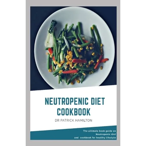 Neutropenic Diet Cookbook: The ultimate book guide on neutropenic diet and cookbook for healthy lifestyle