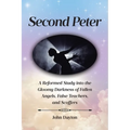 Second Peter: A Reformed Study into the Gloomy Darkness of Fallen Angels, False Teachers, and Scoffers