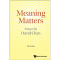 Meaning Matters: Essays by David Chan