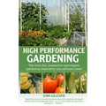High Performance Gardening: The most fun, productive and organic gardening experience you will ever have!