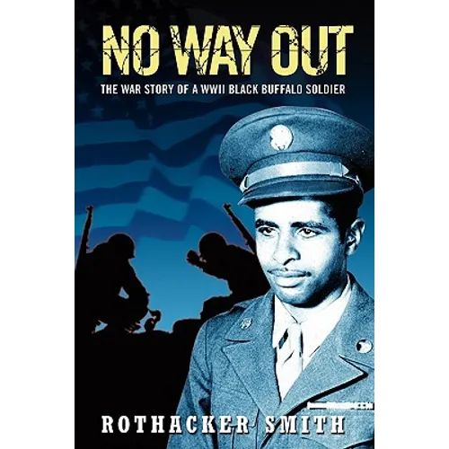 No Way Out: The War Story of a WWII Black Buffalo Soldier