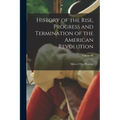 History of the Rise, Progress and Termination of the American Revolution; Volume III