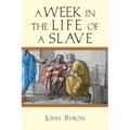 A Week in the Life of a Slave