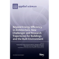 Beyond Energy Efficiency in Architecture. New Challenges and Research Trajectories for Buildings and the Built Environment