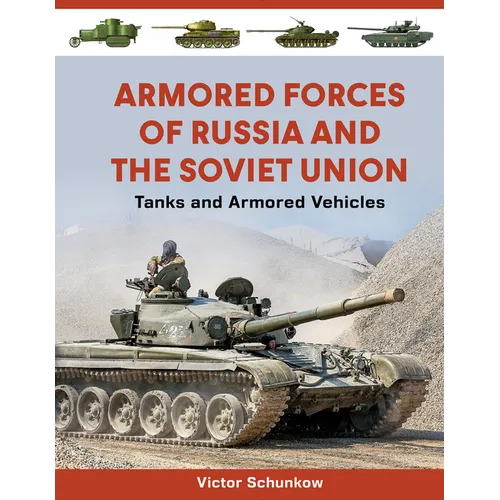 Armored Forces of Russia and the Soviet Union: Tanks and Armored Vehicles (an Illustrated Guide, 1919-2025)