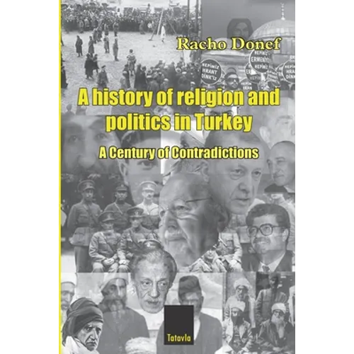 A history of religion and politics in Turkey: A Century of Contradictions