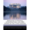 Principles of Federal Appropriations Law: 2004 Update of the Third Edition
