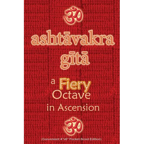 Ashtavakra Gita, A Fiery Octave in Ascension: Sanskrit Text with English Translation (Convenient 4"x6" Pocket-Sized Edition)