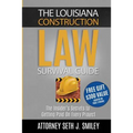 The Louisiana Construction Law Survival Guide: The Insider's SecretsTo Getting Paid On Every Project