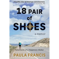 18 Pair of Shoes: A Memoir: Adventures of a Happiness Walker