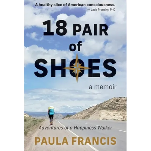 18 Pair of Shoes: A Memoir: Adventures of a Happiness Walker