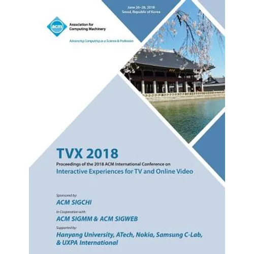 Tvx '18: Proceedings of the 2018 ACM International Conference on Interactive Experiences for TV and Online Video