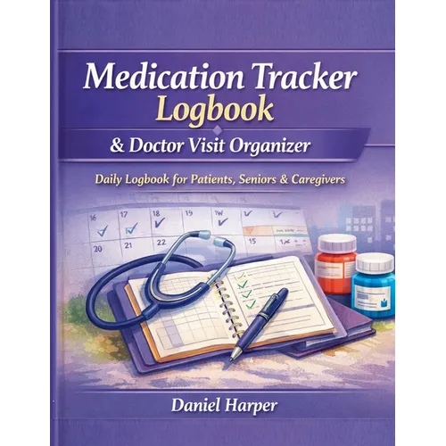 Medication Tracker Logbook & Doctor Visit Organizer: A Daily Logbook to for Patients, Seniors, and Caregivers