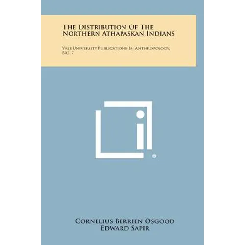 The Distribution of the Northern Athapaskan Indians: Yale University Publications in Anthropology, No. 7