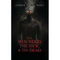The Wounded, The Sick, and The Dead