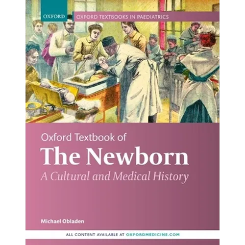 Oxford Textbook of the Newborn: A Cultural and Medical History